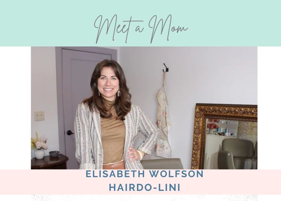 Meet A Mom: Elisabeth Wolfson of Hairdo-lini