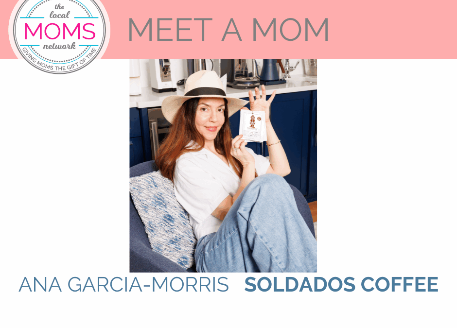 Meet a Mom: Ana Garcia-Morris of Soldados Coffee