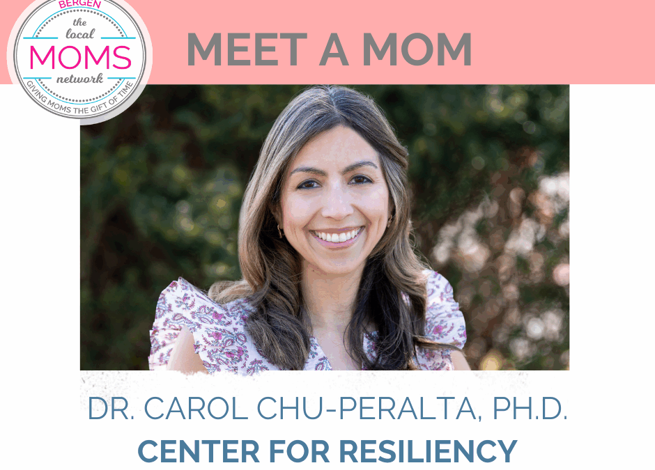 Meet a Mom: Dr. Carol Chu-Peralta, Ph.D. of Center for Resiliency
